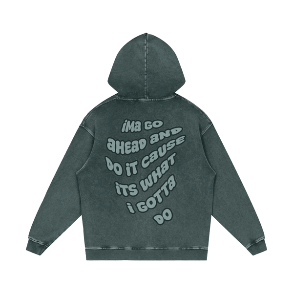WHAT I GOTTA DO HOODIE (DARK GREEN)