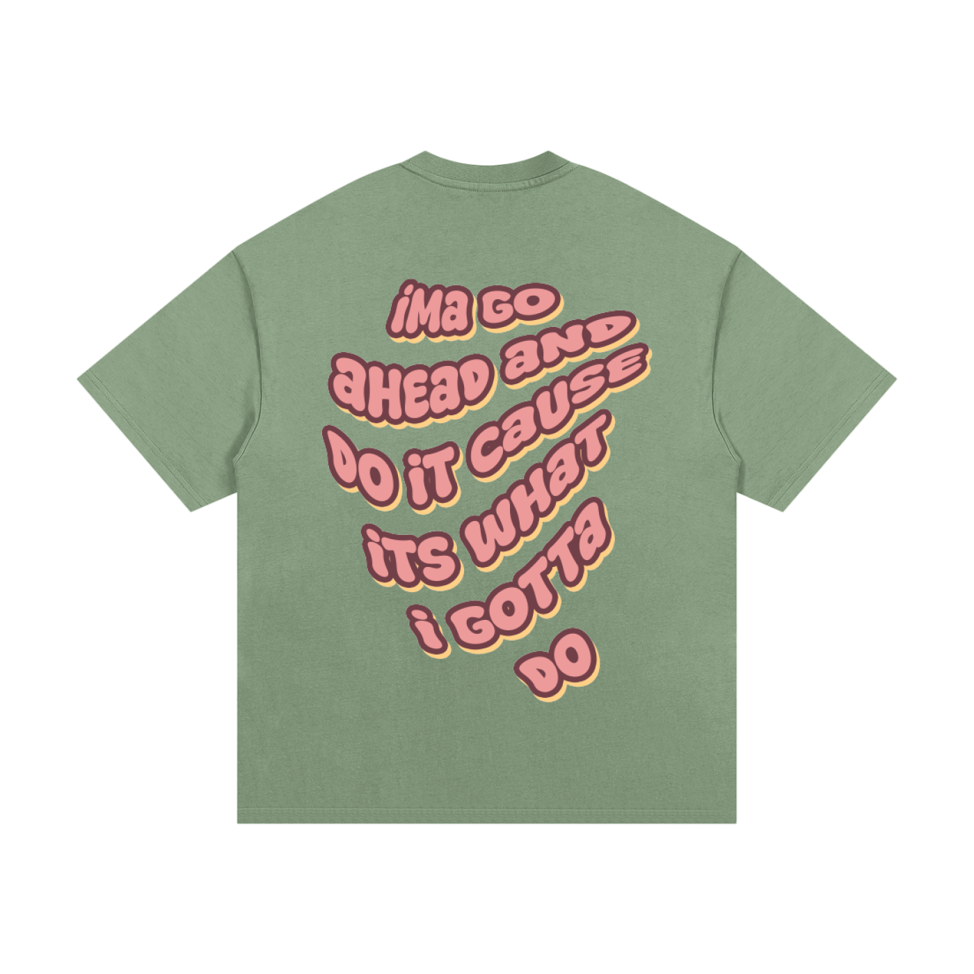 WHAT I GOTTA DO TEE (GREEN)