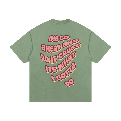 WHAT I GOTTA DO TEE (GREEN)
