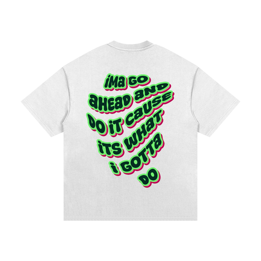 WHAT I GOTTA DO TEE (WHITE)